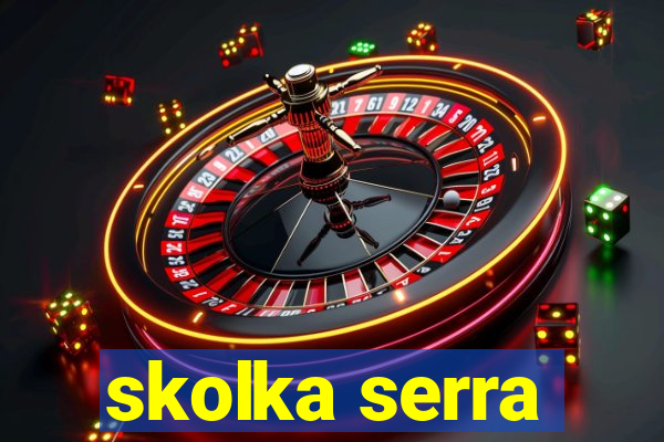 skolka serra